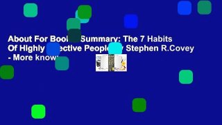 About For Books  Summary: The 7 Habits Of Highly Effective People by Stephen R.Covey - More knowl