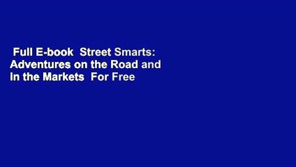 Full E-book  Street Smarts: Adventures on the Road and in the Markets  For Free