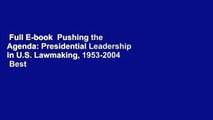 Full E-book  Pushing the Agenda: Presidential Leadership in U.S. Lawmaking, 1953-2004  Best