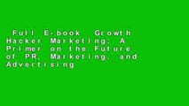 Full E-book  Growth Hacker Marketing: A Primer on the Future of PR, Marketing, and Advertising