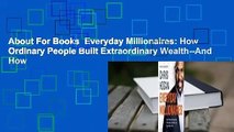 About For Books  Everyday Millionaires: How Ordinary People Built Extraordinary Wealth--And How