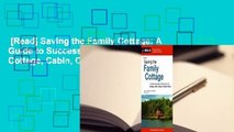 [Read] Saving the Family Cottage: A Guide to Succession Planning for Your Cottage, Cabin, Camp or