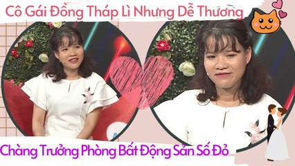 Cô Gái Đồng Tháp Lì Nhưng Dễ Thương 27 Năm Chưa Yêu Ai Dớt Luôn Chàng Trưởng Phòng Bất Động Sản 