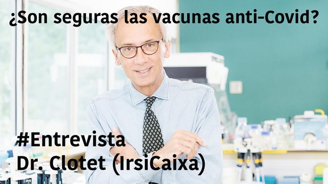¿Son seguras las vacunas anti-Covid? El Dr. Bonaventura Clotet (IrsiCaixa) aclara nuestras dudas
