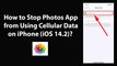 How to Stop Photos App from Using Cellular Data on iPhone (iOS 14.2)?