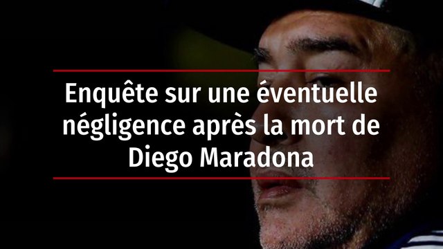 Enquête sur une éventuelle négligence après la mort de Diego Maradona