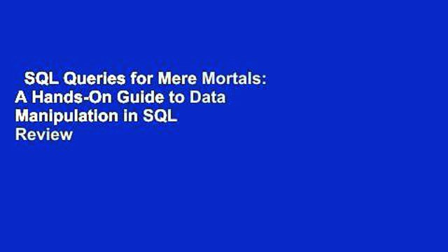 SQL Queries for Mere Mortals: A Hands-On Guide to Data Manipulation in SQL Review