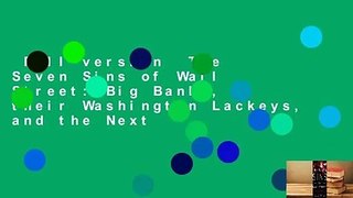 Full version  The Seven Sins of Wall Street: Big Banks, their Washington Lackeys, and the Next