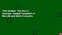 Full version  The Hero's Journey: Joseph Campbell on His Life and Work Complete