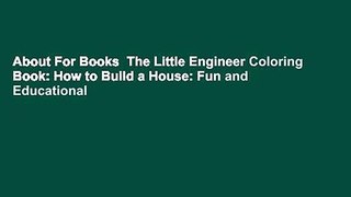 About For Books  The Little Engineer Coloring Book: How to Build a House: Fun and Educational