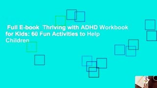 Full E-book  Thriving with ADHD Workbook for Kids: 60 Fun Activities to Help Children