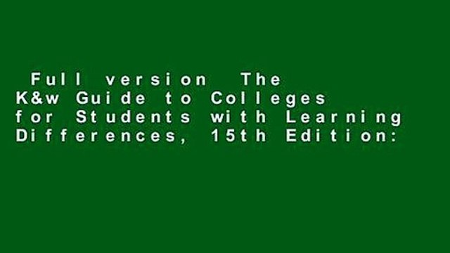 Full version The K&w Guide to Colleges for Students with Learning Differences, 15th Edition: