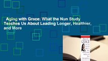 Aging with Grace: What the Nun Study Teaches Us About Leading Longer, Healthier, and More