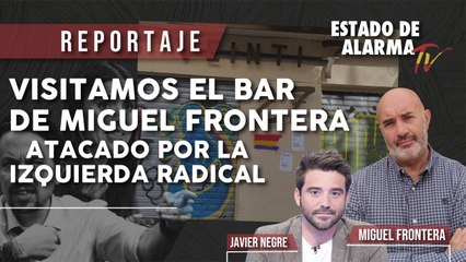 VISITAMOS el BAR de MIGUEL FRONTERA, ATACADO por la IZQUIERDA RADICAL