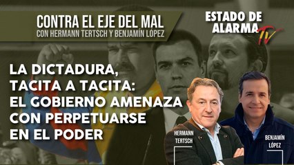 Contra el EJE del MAL. La DICTADURA, TACITA a TACITA: El GOBIERNO AMENAZA con PERPETUARSE en el PODER