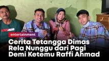 Cerita Tetangga Dimas Rela Nunggu dari Pagi Demi Ketemu Raffi Ahmad
