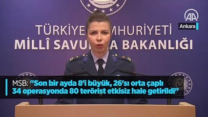 MSB: "Son bir ayda 8'i büyük, 26'sı orta çaplı 34 operasyonda 80 terörist etkisiz hale getirildi"