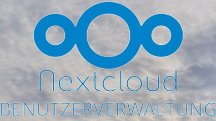[TUT] NextCloud Benutzerverwaltung [4K | DE]