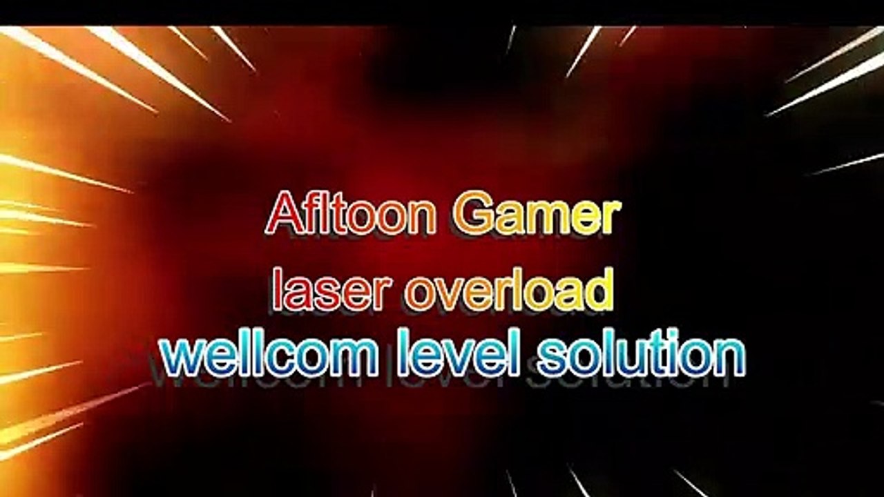 laser overload wellcom ALL level solution (Afltoon Gamer )