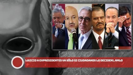 ¡Juicio a expresidentes va sólo si ciudadanos lo deciden!, AMLO