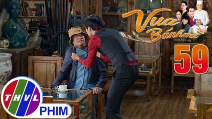 Vua bánh mì - Tập 59[1]: Bảo tức giận trách ông Bình đã hãm hại mình