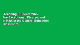 Teaching Students Who Are Exceptional, Diverse, and at Risk in the General Education Classroom,