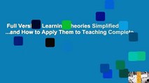 Full Version  Learning Theories Simplified: ...and How to Apply Them to Teaching Complete