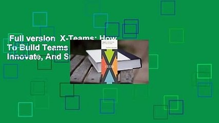 Full version  X-Teams: How To Build Teams That Lead, Innovate, And Succeed Complete