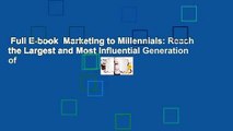 Full E-book  Marketing to Millennials: Reach the Largest and Most Influential Generation of