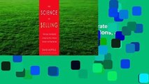The Science of Selling: Proven Strategies to Make Your Pitch, Influence Decisions, and Close the