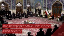 Iran newspaper: Strike Haifa if Israel killed scientist, and other top stories in international news from November 30, 2020.