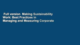 Full version  Making Sustainability Work: Best Practices in Managing and Measuring Corporate
