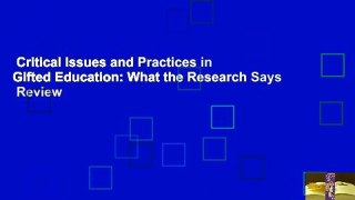 Critical Issues and Practices in Gifted Education: What the Research Says  Review