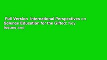 Full Version  International Perspectives on Science Education for the Gifted: Key Issues and
