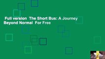Full version  The Short Bus: A Journey Beyond Normal  For Free