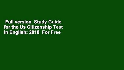 Full version  Study Guide for the Us Citizenship Test in English: 2018  For Free