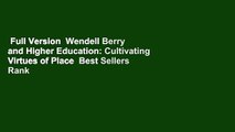 Full Version  Wendell Berry and Higher Education: Cultivating Virtues of Place  Best Sellers Rank