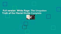 Full version  White Rage: The Unspoken Truth of Our Racial Divide Complete