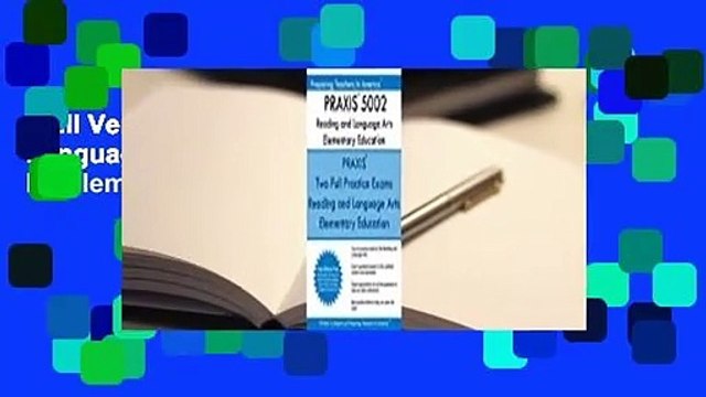 Full Version Praxis 5002 Reading and Language Arts Elementary Education: Praxis II - Elementary