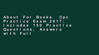 About For Books  Cpc Practice Exam 2017: Includes 150 Practice Questions, Answers with Full