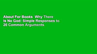 About For Books  Why There Is No God: Simple Responses to 20 Common Arguments for the Existence of