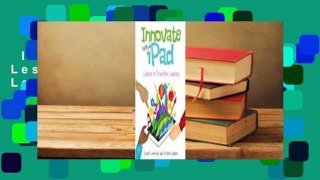 Innovate with iPad: Lessons to Transform Learning Complete