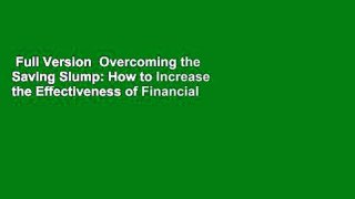 Full Version  Overcoming the Saving Slump: How to Increase the Effectiveness of Financial