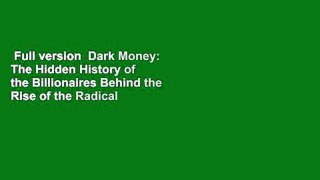 Full version  Dark Money: The Hidden History of the Billionaires Behind the Rise of the Radical