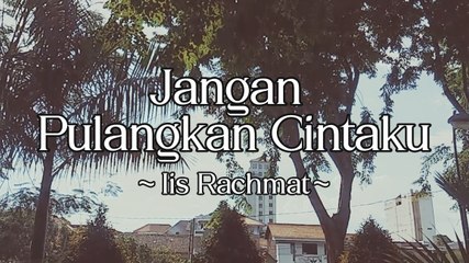 Iis Rachmat - Jangan Pulangkan Cintaku (Official Lyric Video)