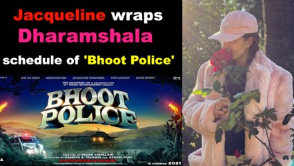 Jacqueline wraps Dharamshala schedule of 'Bhoot Police'
