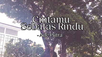 Ade Putra - Cintamu Sebatas Rindu (Official Lyric Video)