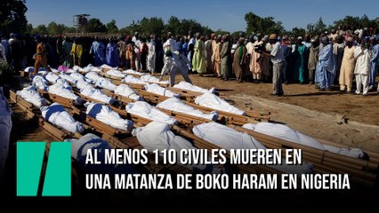 Al menos 110 civiles mueren en una matanza de Boko Haram en Nigeria