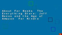 About For Books  The Everything Store: Jeff Bezos and the Age of Amazon  For Kindle