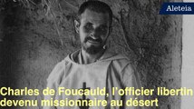 Charles de Foucauld, l’officier libertin devenu missionnaire au désert